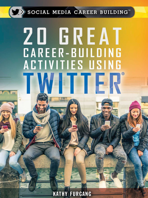 Title details for 20 Great Career-Building Activities Using Twitter by Kathy Furgang - Available